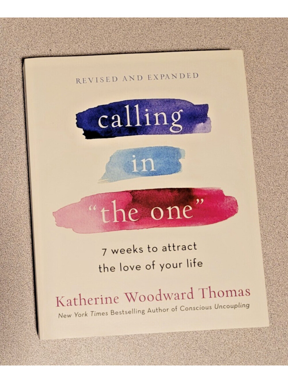 Calling in the One: 7 Weeks to Attract the Love of Your Life By Katherine Thomas